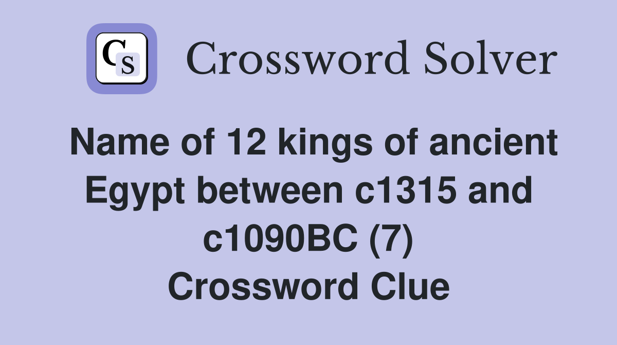 Name of 12 kings of ancient Egypt between c1315 and c1090BC (7) Crossword Clue