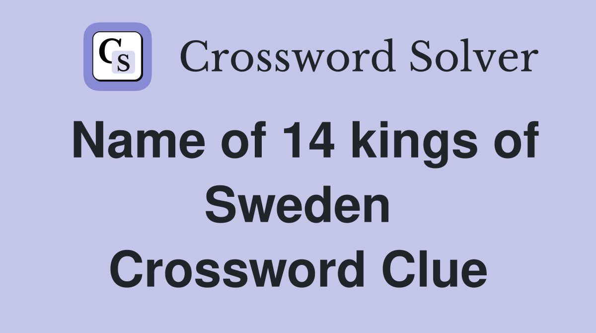 Name of 14 kings of Sweden Crossword Clue