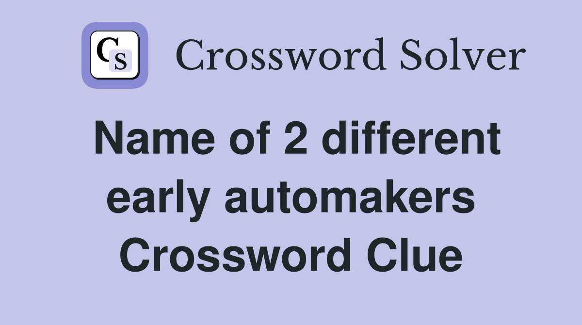 Name of 2 different early automakers Crossword Clue