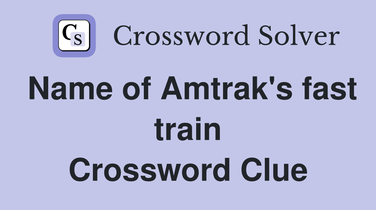 Name of Amtrak's fast train Crossword Clue