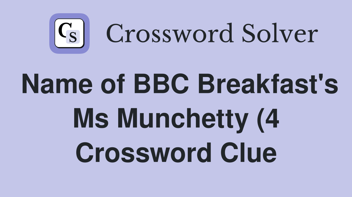 Name of BBC Breakfast #39 s Ms Munchetty (4) Crossword Clue Answers Name of BBC Breakfast #39 s Ms Munchetty (4) Crossword Clue Answers
