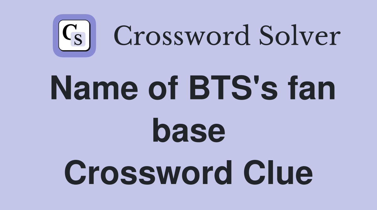 Name of BTS's fan base Crossword Clue