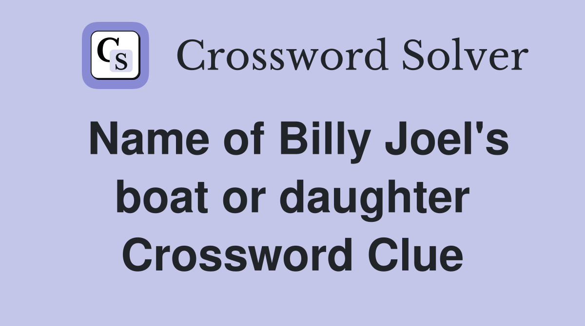 Name of Billy Joel's boat or daughter Crossword Clue