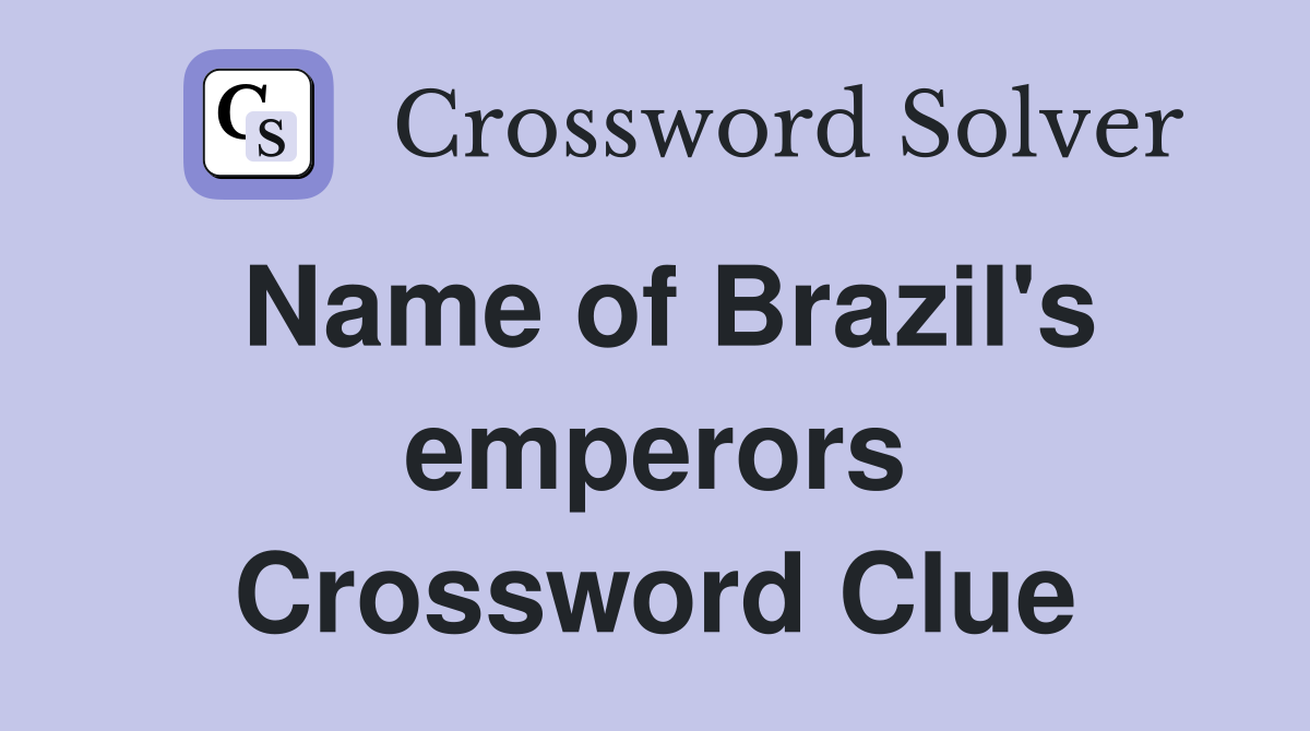 Name of Brazil's emperors Crossword Clue