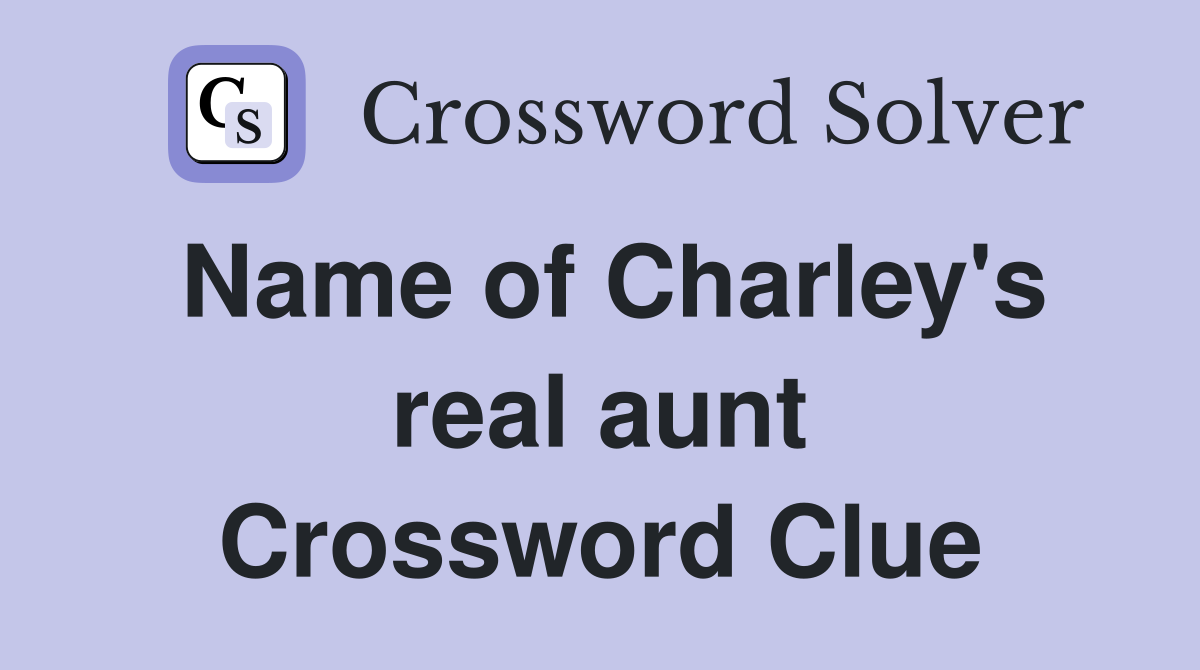 Name of Charley's real aunt Crossword Clue