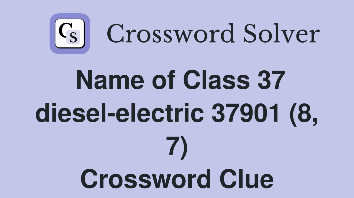 Name of Class 37 diesel-electric 37901 (8, 7) Crossword Clue