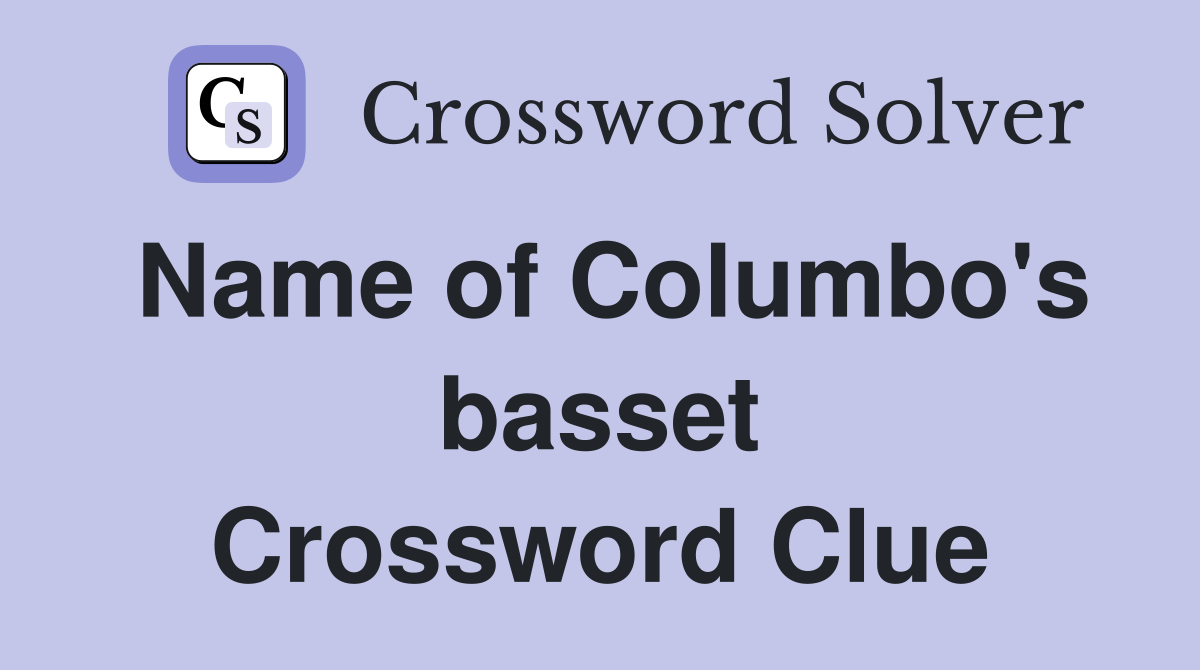 Name of Columbo's basset Crossword Clue