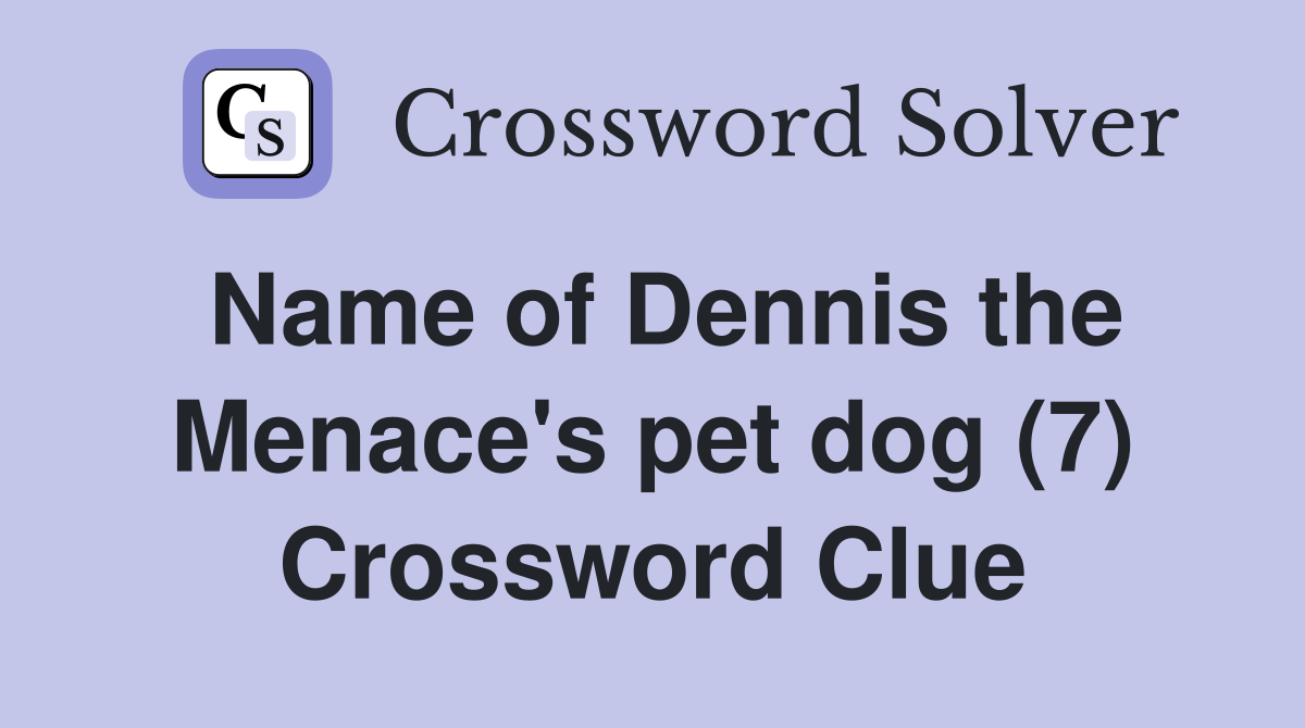 Name of Dennis the Menace's pet dog (7) Crossword Clue