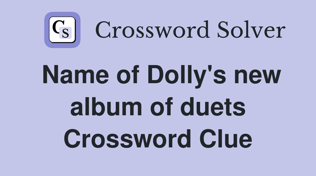Name of Dolly's new album of duets Crossword Clue