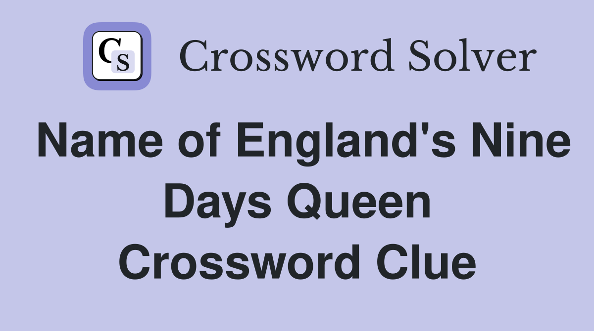 Name of England's Nine Days Queen Crossword Clue