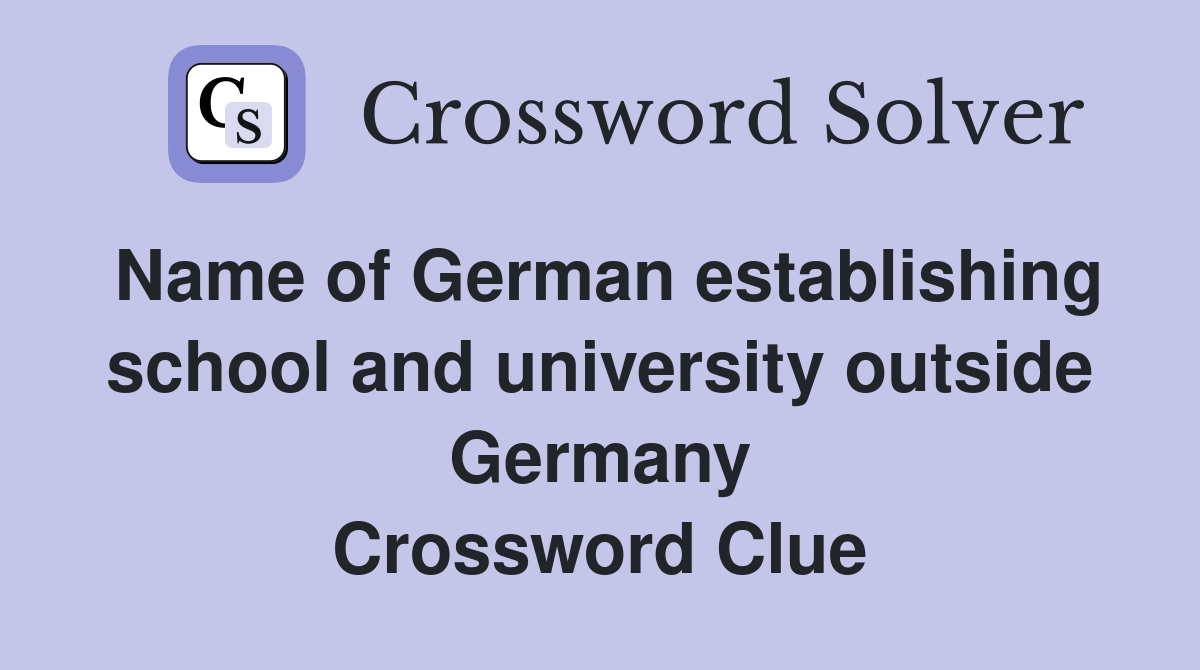 Name of German establishing school and university outside Germany Crossword Clue