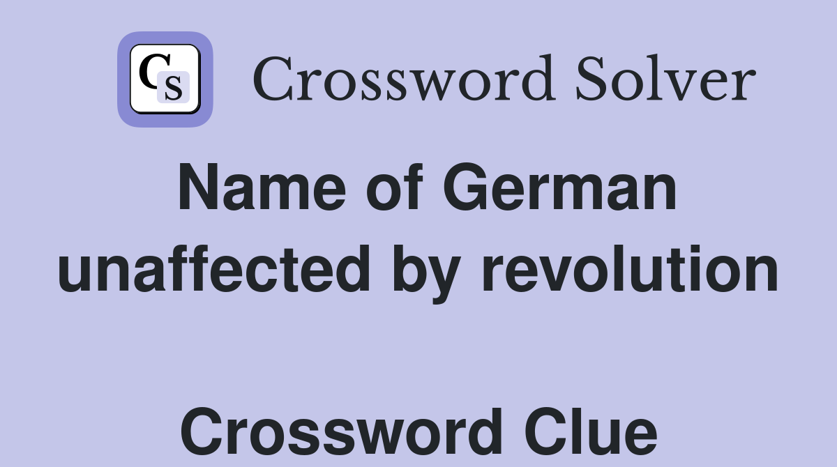 Name of German unaffected by revolution  Crossword Clue