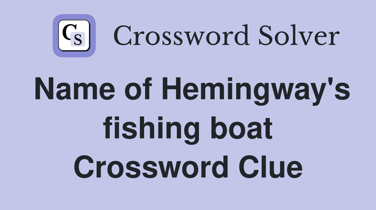 Name of Hemingway's fishing boat Crossword Clue