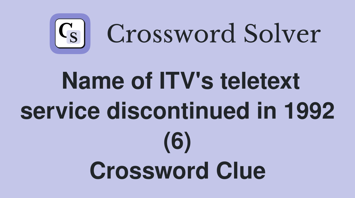 Name of ITV's teletext service discontinued in 1992 (6) Crossword Clue