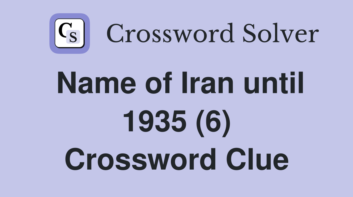 Name of Iran until 1935 (6) Crossword Clue