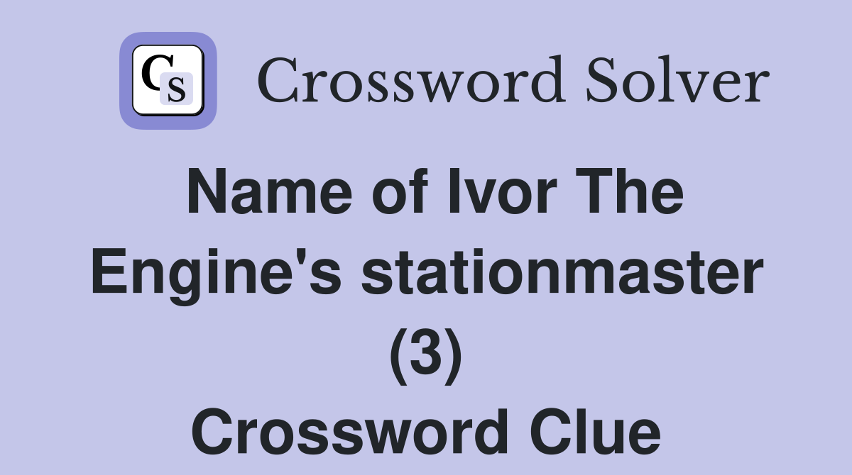 Name of Ivor The Engine's stationmaster (3) Crossword Clue
