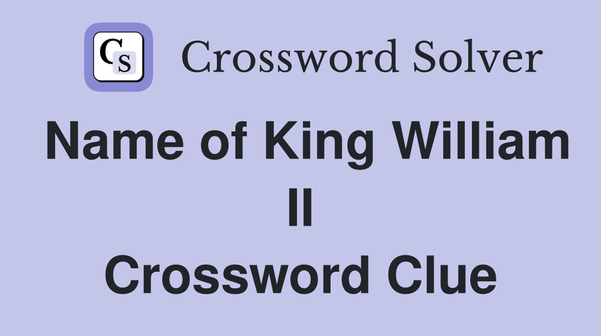 Name of King William II Crossword Clue