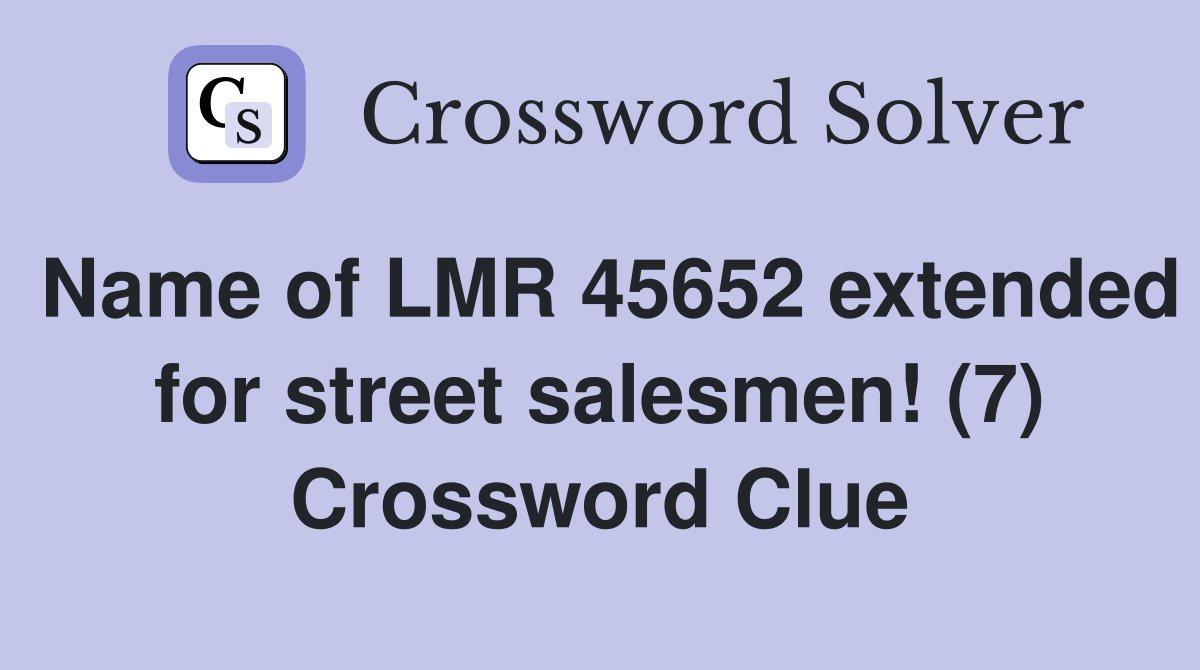 Name of LMR 45652 extended for street salesmen! (7) Crossword Clue