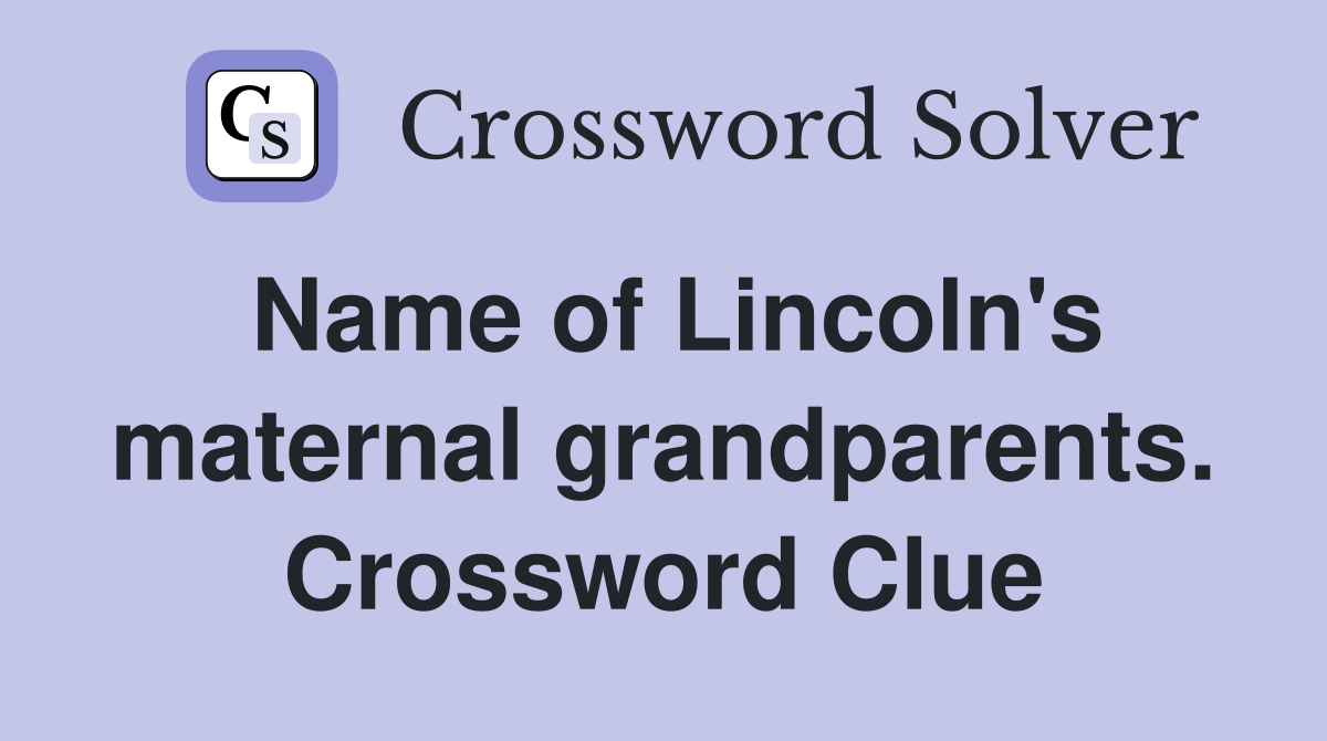 Name of Lincoln's maternal grandparents. Crossword Clue