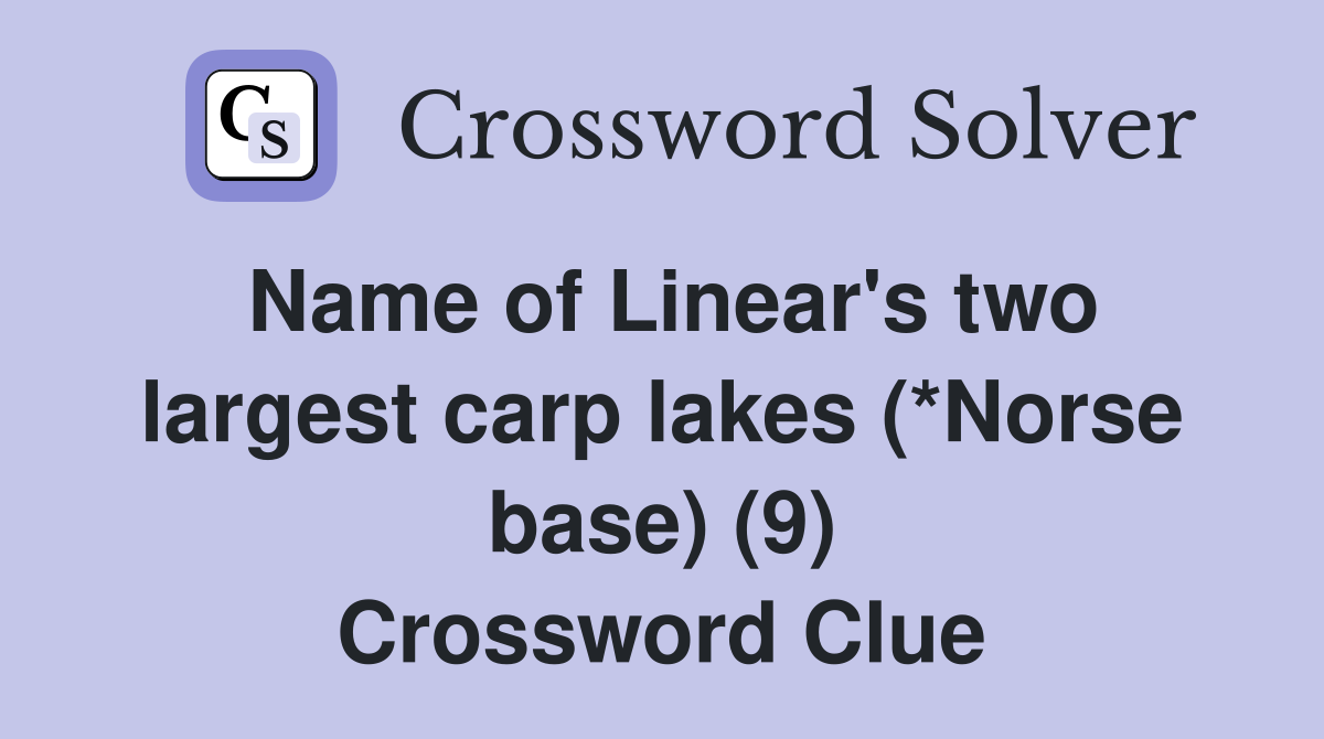 Name of Linear's two largest carp lakes (*Norse base) (9) Crossword Clue
