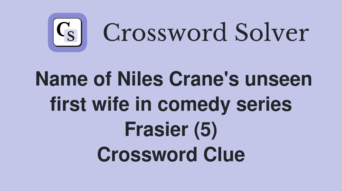 Name of Niles Crane's unseen first wife in comedy series Frasier (5) Crossword Clue