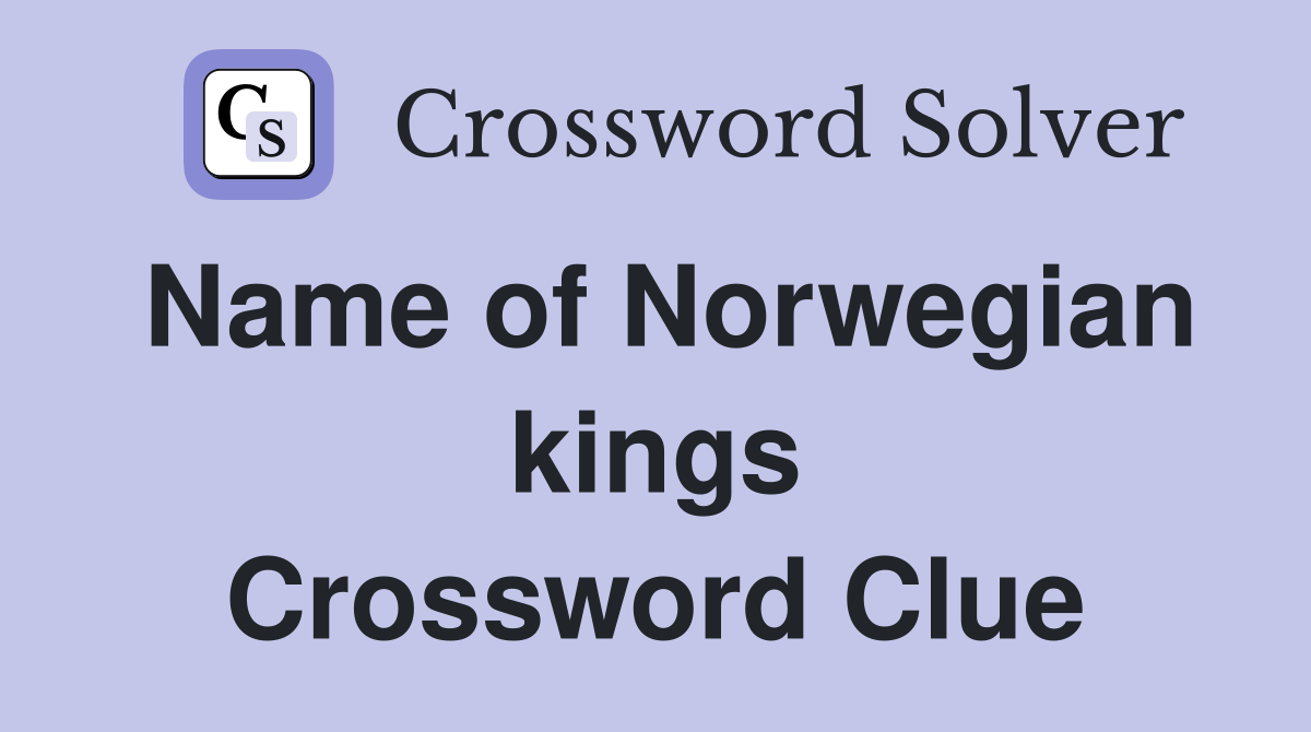 Name of Norwegian kings Crossword Clue