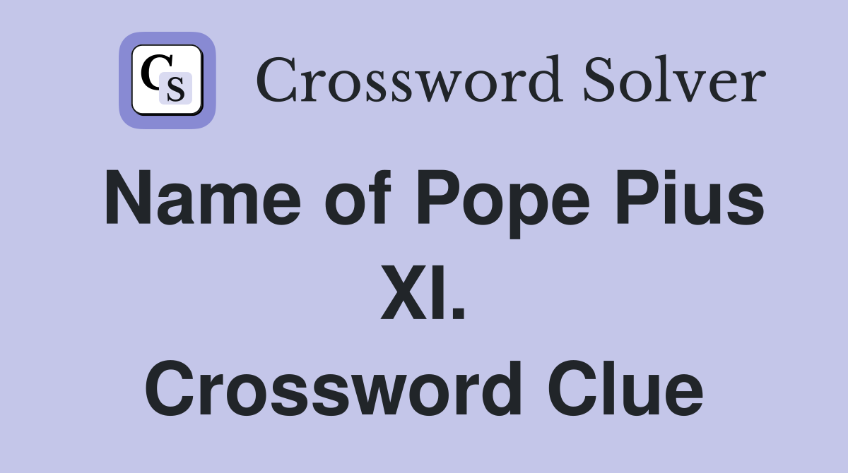 Name of Pope Pius XI. Crossword Clue
