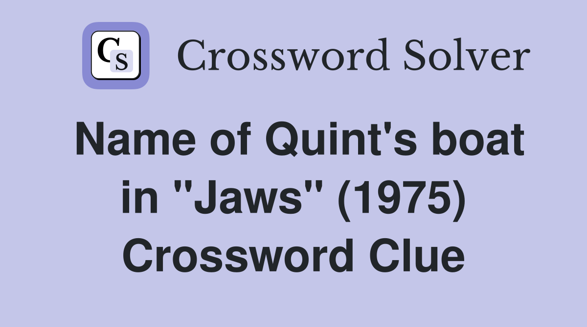 Name of Quint's boat in "Jaws" (1975) Crossword Clue