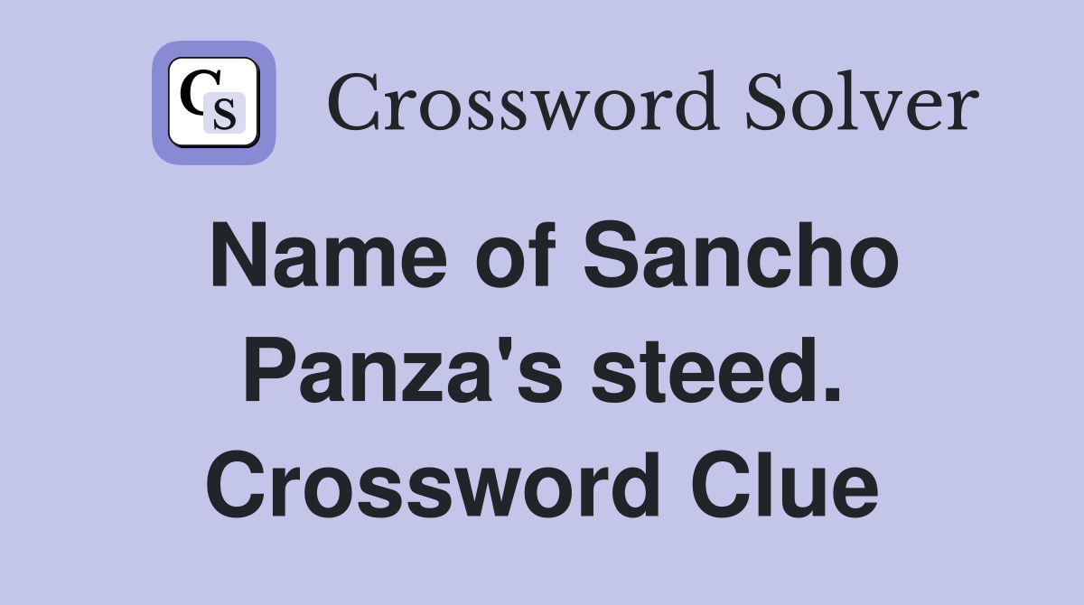 Name of Sancho Panza's steed. Crossword Clue
