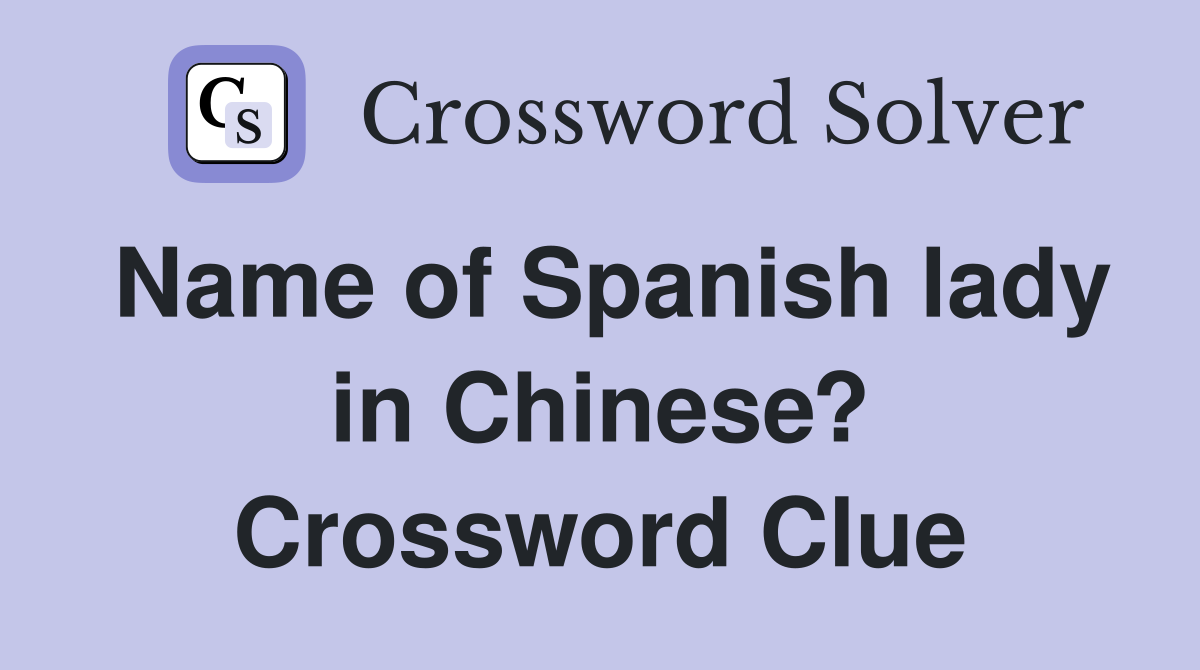 Name of Spanish lady in Chinese? Crossword Clue