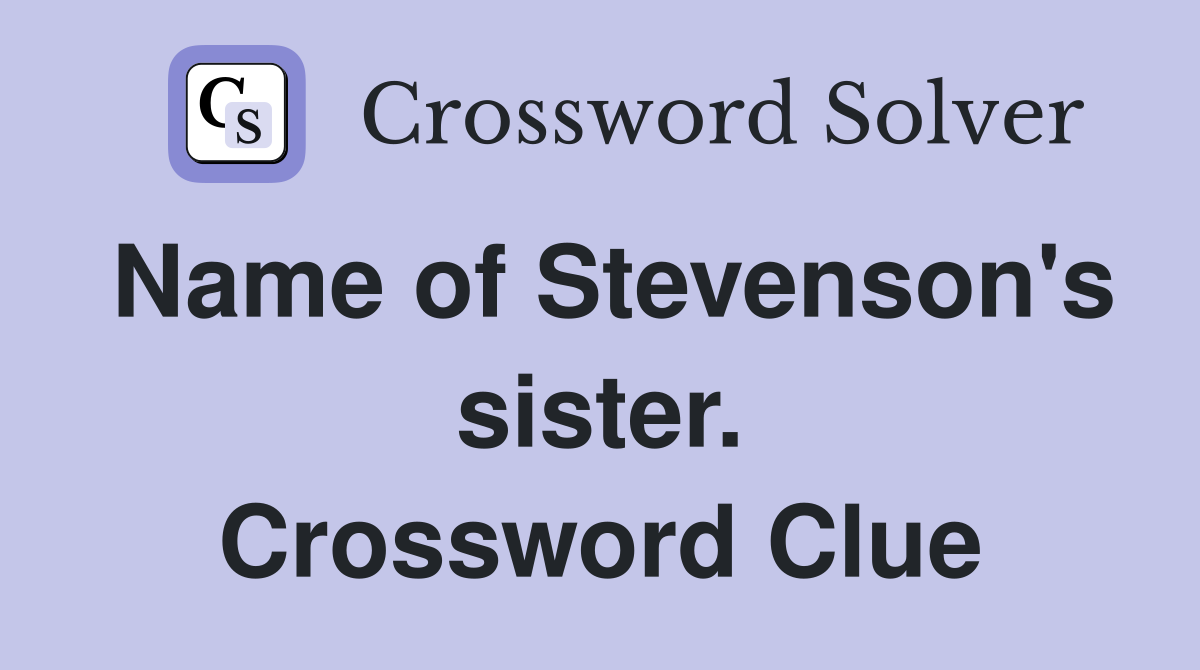 Name of Stevenson's sister. Crossword Clue