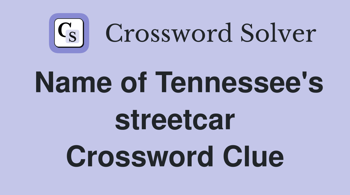 Name of Tennessee's streetcar Crossword Clue