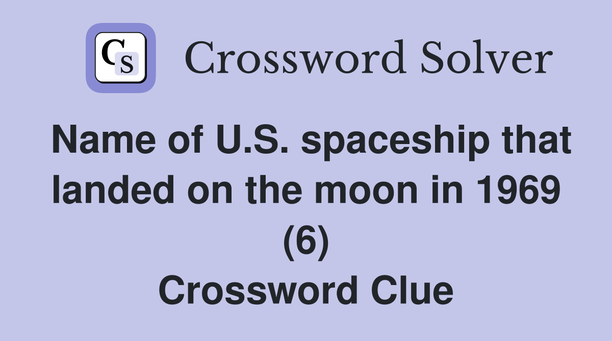 Name of U.S. spaceship that landed on the moon in 1969 (6) Crossword Clue