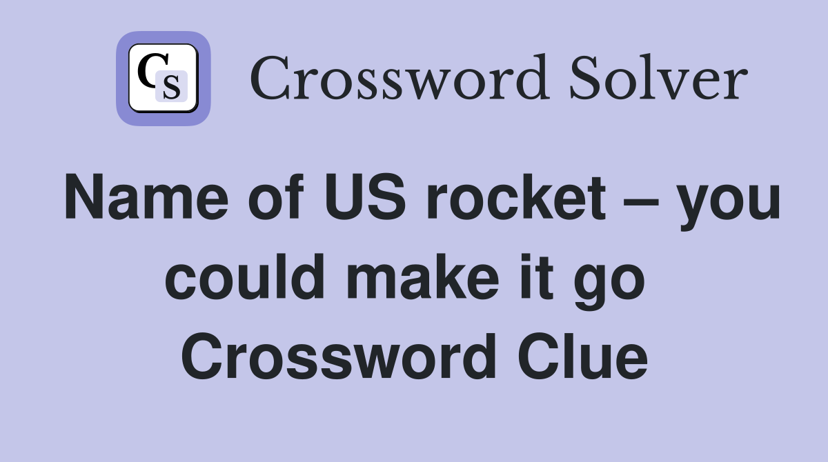 Name of US rocket – you could make it go  Crossword Clue