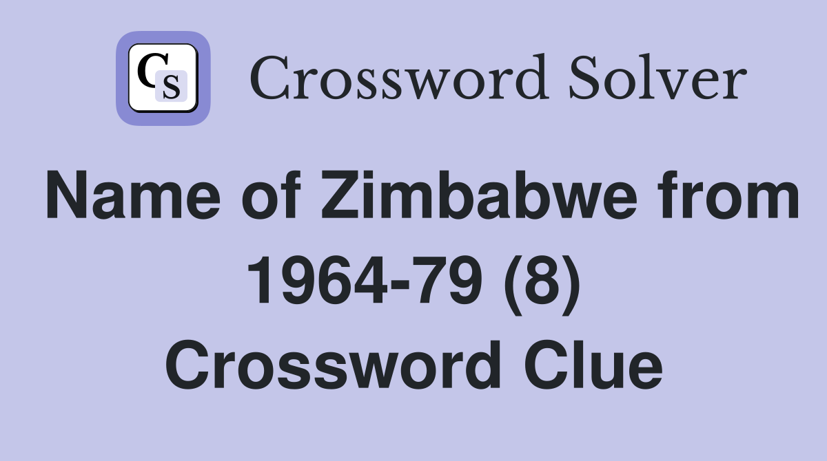 Name of Zimbabwe from 1964-79 (8) Crossword Clue