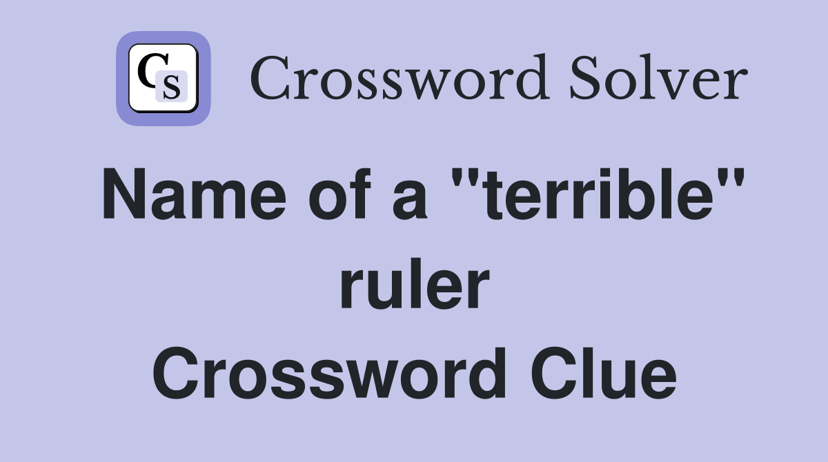 Name of a quot terrible quot ruler Crossword Clue Answers Crossword Solver