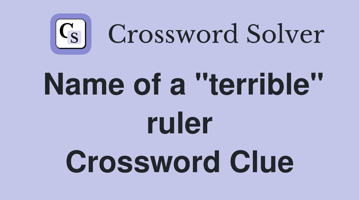 Name of a "terrible" ruler Crossword Clue