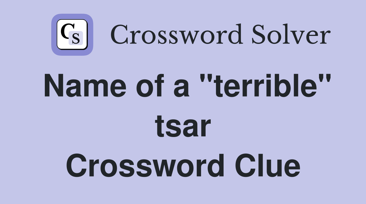 Name of a "terrible" tsar Crossword Clue