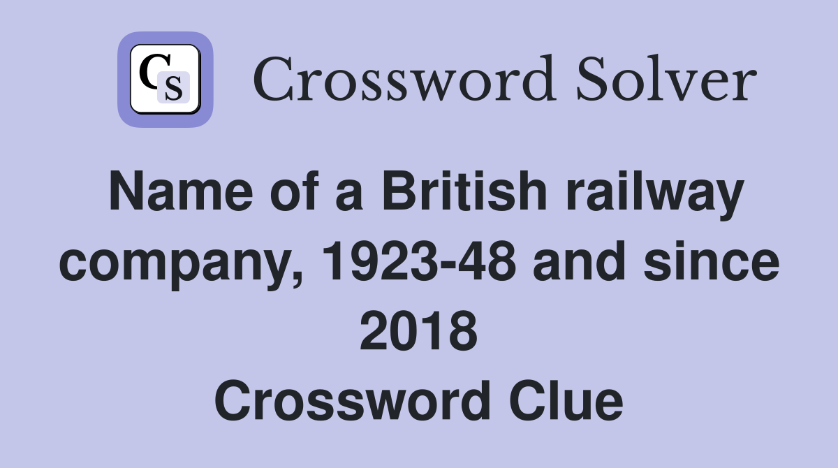 Name of a British railway company, 1923-48 and since 2018 Crossword Clue