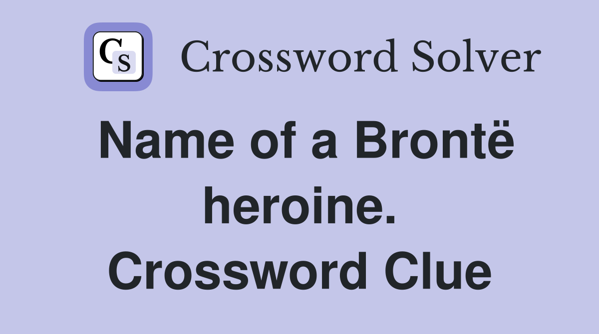 Name of a Brontë heroine. Crossword Clue