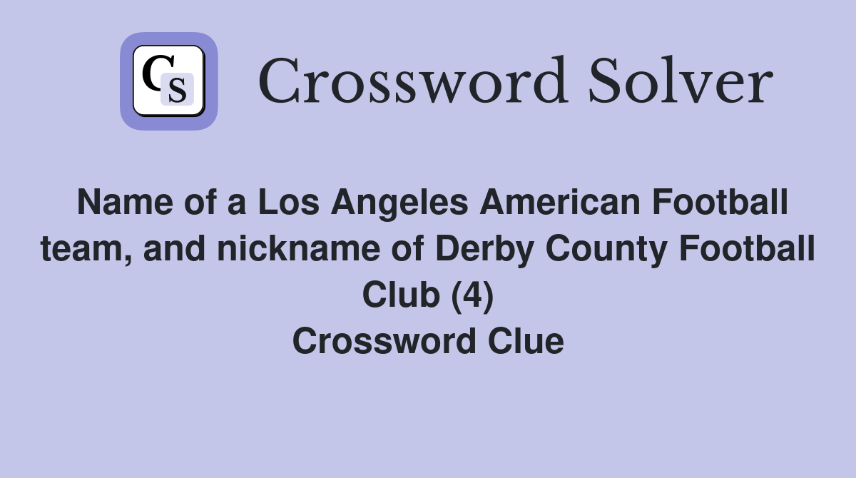Name of a Los Angeles American Football team, and nickname of Derby County Football Club (4) Crossword Clue