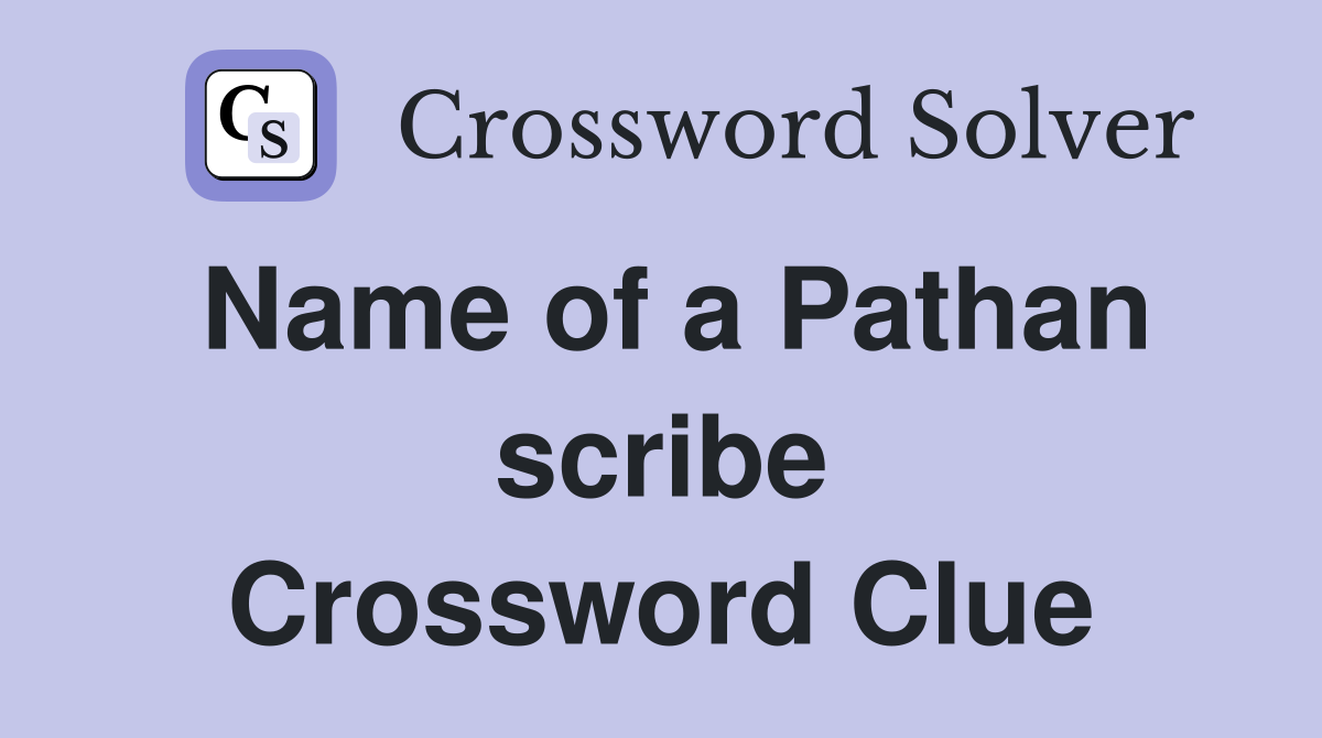 Name of a Pathan scribe Crossword Clue