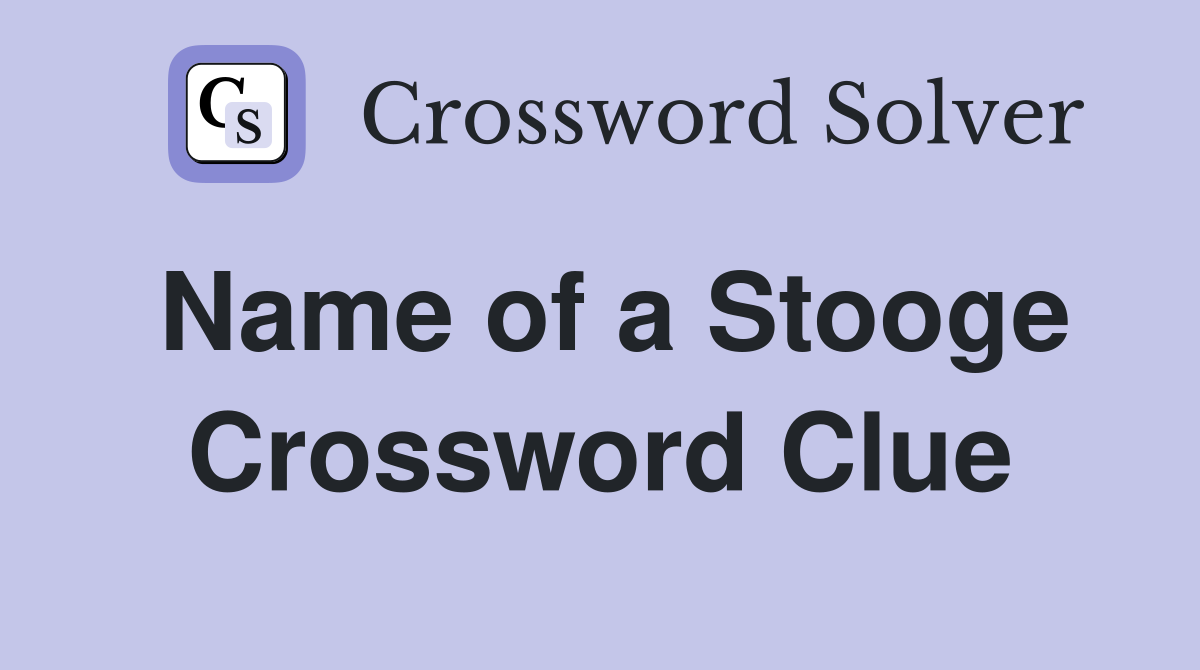 Name of a Stooge Crossword Clue