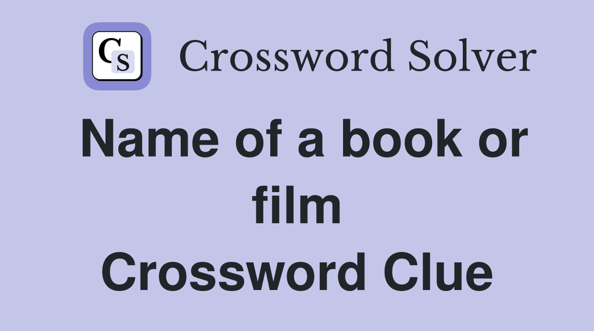 Name of a book or film Crossword Clue