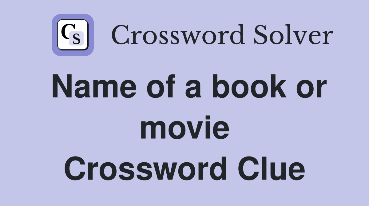 Name of a book or movie Crossword Clue