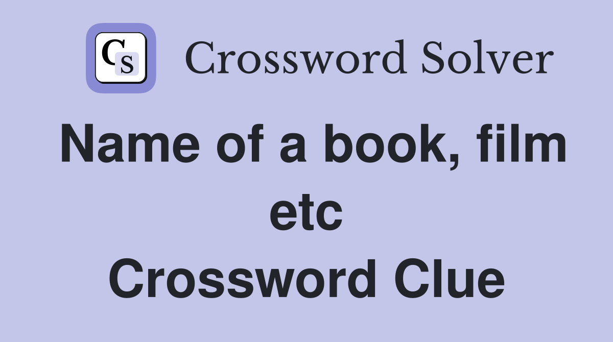 Name of a book, film etc Crossword Clue