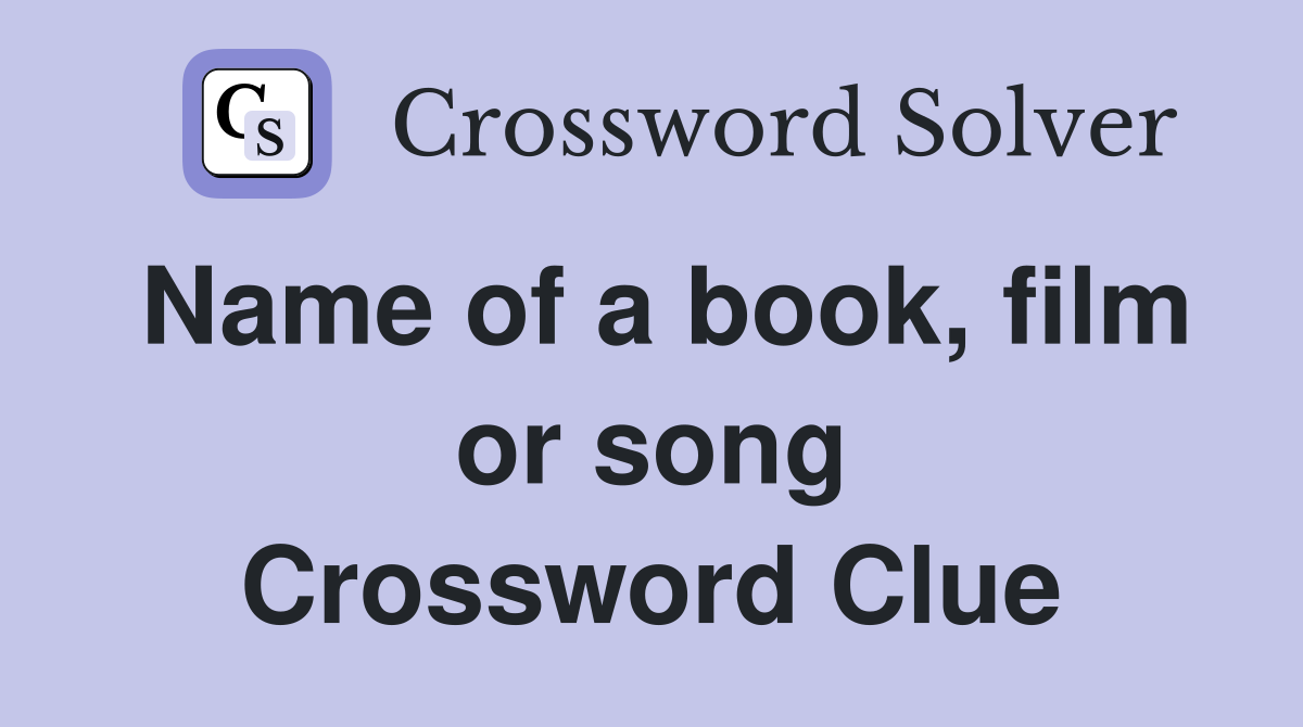 Name of a book, film or song Crossword Clue
