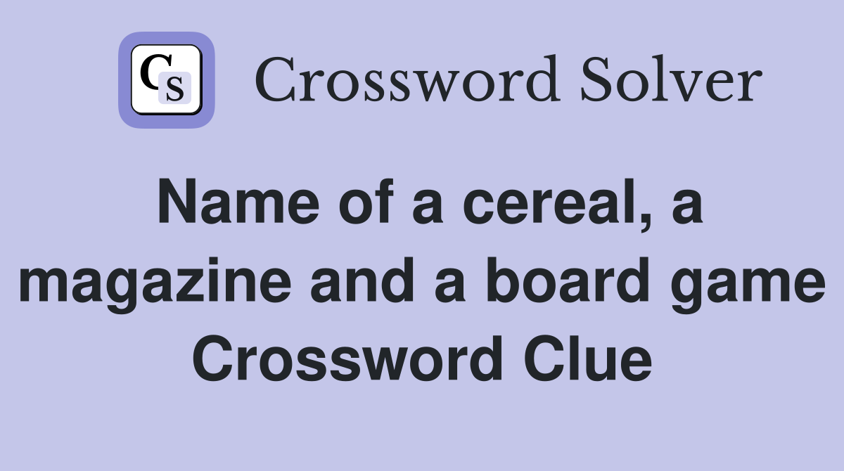 Name of a cereal, a magazine and a board game Crossword Clue