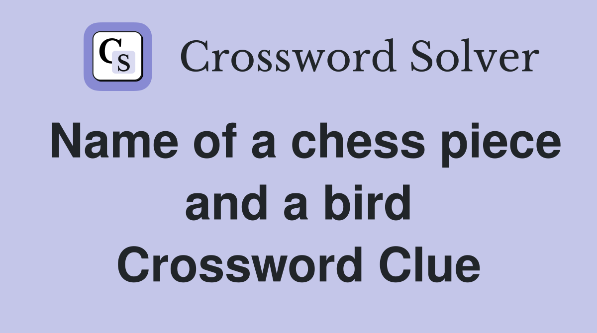 Name of a chess piece and a bird Crossword Clue