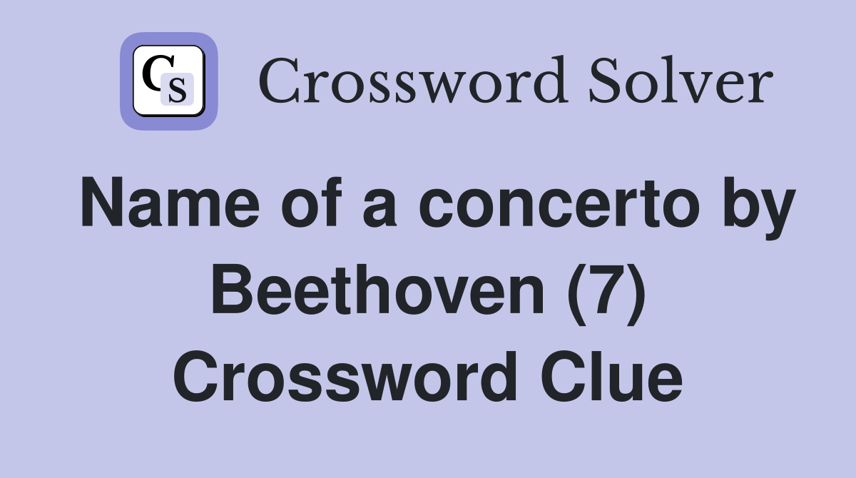 Name of a concerto by Beethoven (7) Crossword Clue